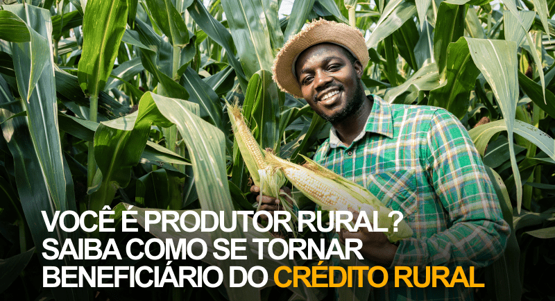 Saiba como se tornar beneficiário do crédito rural.