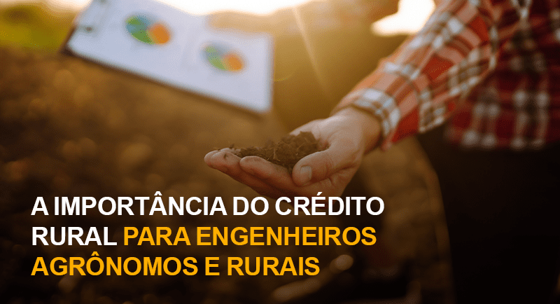A Importância do Crédito Rural para Engenheiros Agrônomos e Rurais